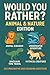 Would You Rather – Animal &...