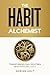 The Habit Alchemist by Adrian Holt