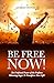 Be Free Now!: The Profound Power of the Profane - Releasing Anger To Transform Your Life!
