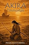 Akira l'immortale by FRANCESCO CERESA