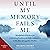 Until My Memory Fails Me: M...