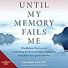 Until My Memory Fails Me: Mindfulness Practices for Cultivating Resilience and Self-Compassion in the Face of Cognitive Decline