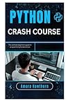 Python Crash Course: The Ultimate Beginner’s Guide to Programming Fundamentals