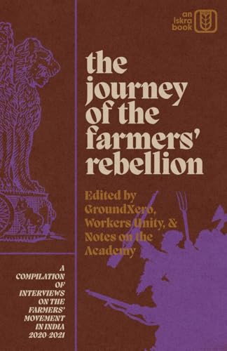 The Journey of the Farmers' Rebellion: A Compilation of Interviews on the Farmers' Movement in India, 2020-2021 (Paperback)