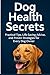 Dog Health Secrets: Practic...