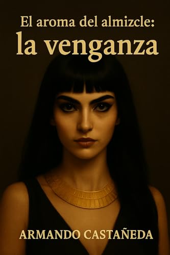 El aroma del almizcle: la venganza (El aroma del almizcle (historia de un erotómano) nº 3) (Spanish Edition)