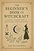 The Beginner’s Book of Witchcraft  by Sagar Sharma
