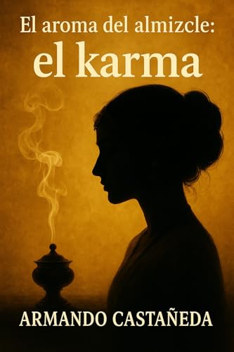 El aroma del almizcle: el karma (El aroma del almizcle (historia de un erotómano) nº 2) (Spanish Edition)
