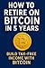 How to Retire on Bitcoin in 5 Years by Southerland Publishing