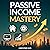 Passive Income Mastery: Exp...