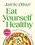 Eat Yourself Healthy: Food to Change Your Life [American Measurements]