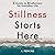 Stillness Starts Here: A Gu...