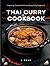 Thai Curry Cookbook - Exploring Thailand’s Rich and Spicy Cur... by L Tran