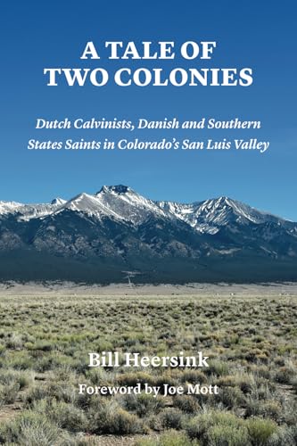 A Tale of Two Colonies: Dutch Calvinists, Danish and Southern States Saints in Colorado's San Luis Valley (Paperback)