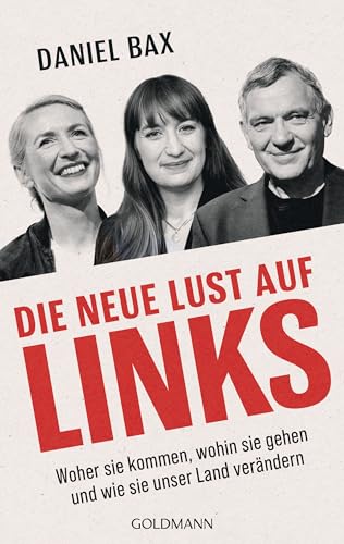 Die neue Lust auf links: Woher sie kommen, wohin sie gehen und wie sie unser Land verändern (German Edition)