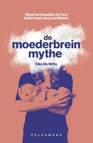 De moederbreinmythe: Waarom moeders én hun brein meer zorg verdienen (Dutch Edition)