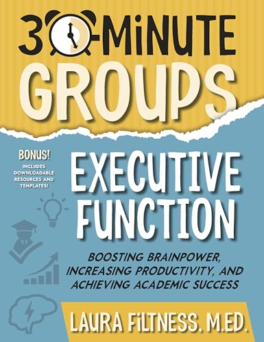 30-Minute Groups: Executive Function: Boosting Brainpower, Increasing Productivity, and Achieving Academic Success (Paperback)