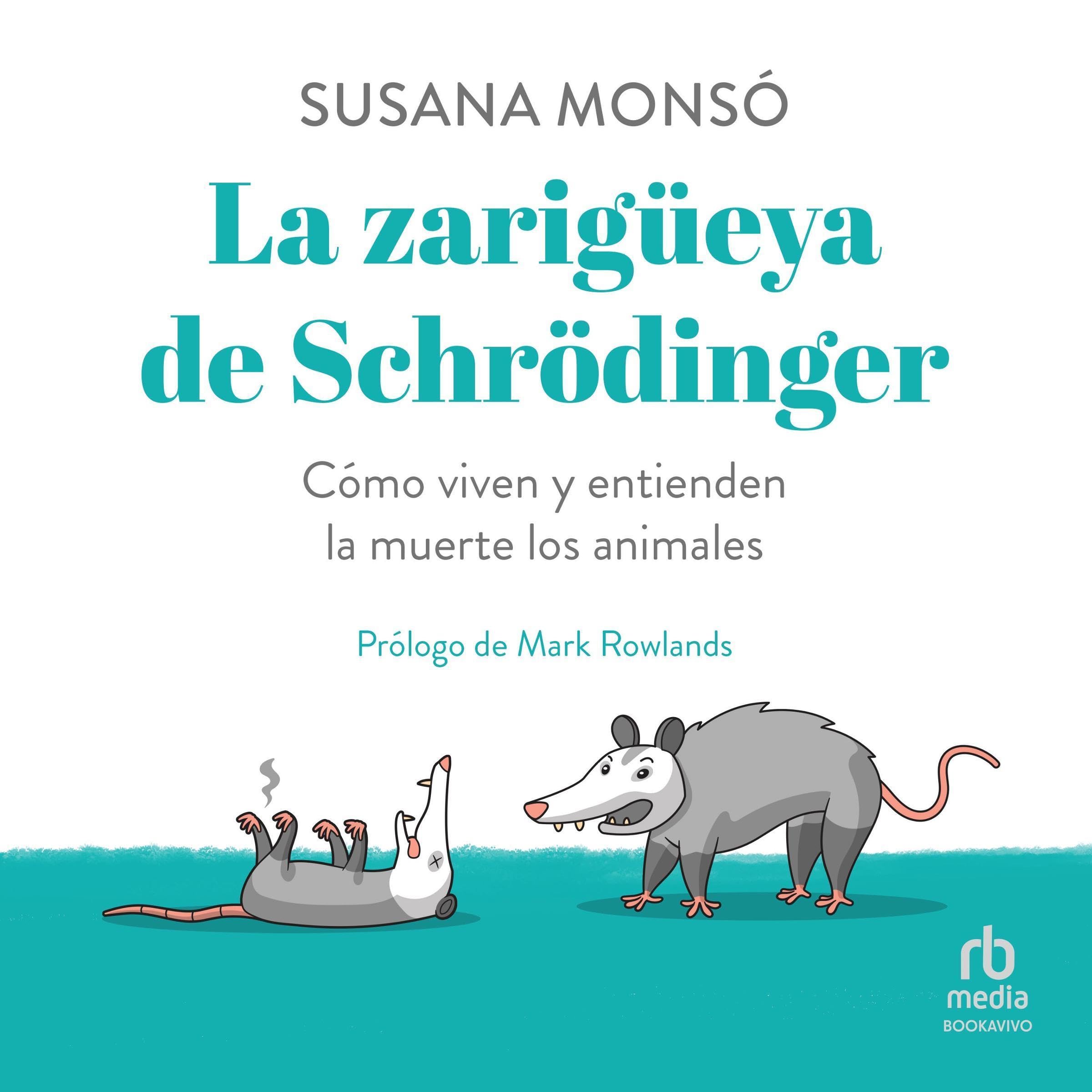 La zarigüeya de Schrödinger [Playing Possum]: Cómo viven y entienden la muerte los animales (Audible Audio)