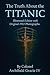 The Truth About the Titanic (Illustrated Edition with Original 1913 Photographs): The Authentic First-Hand Record of the Titanic’s Tragedy by Colonel Archibald Gracie
