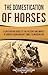 The Domestication of Horses by Captivating History