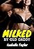 Milked by Old Daddy - Explicit & Dirty Taboo Erotica Short Se... by Isabella Taylor