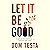 Let It Be Good: Simple Insights for a Satisfied Life