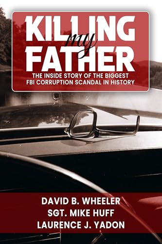 Killing My Father: The Inside Story of The Biggest FBI Corruption Scandal In History (Kindle Edition)