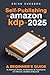 Self-Publishing To Amazon KDP In 2025 - A Beginner's Guide To Selling E-books, Audiobooks & Paperbacks On Amazon, Audible & Beyond