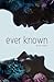 Ever Known
