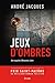 JEUX D'OMBRES. UNE ENQUETE D'ALEXANDRE JOBIN by Jacques André