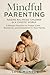 Mindful Parenting: Raising ...
