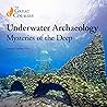 Underwater Archaeology: Mysteries of the Deep Underwater Archaeology: Mysteries of the Deep