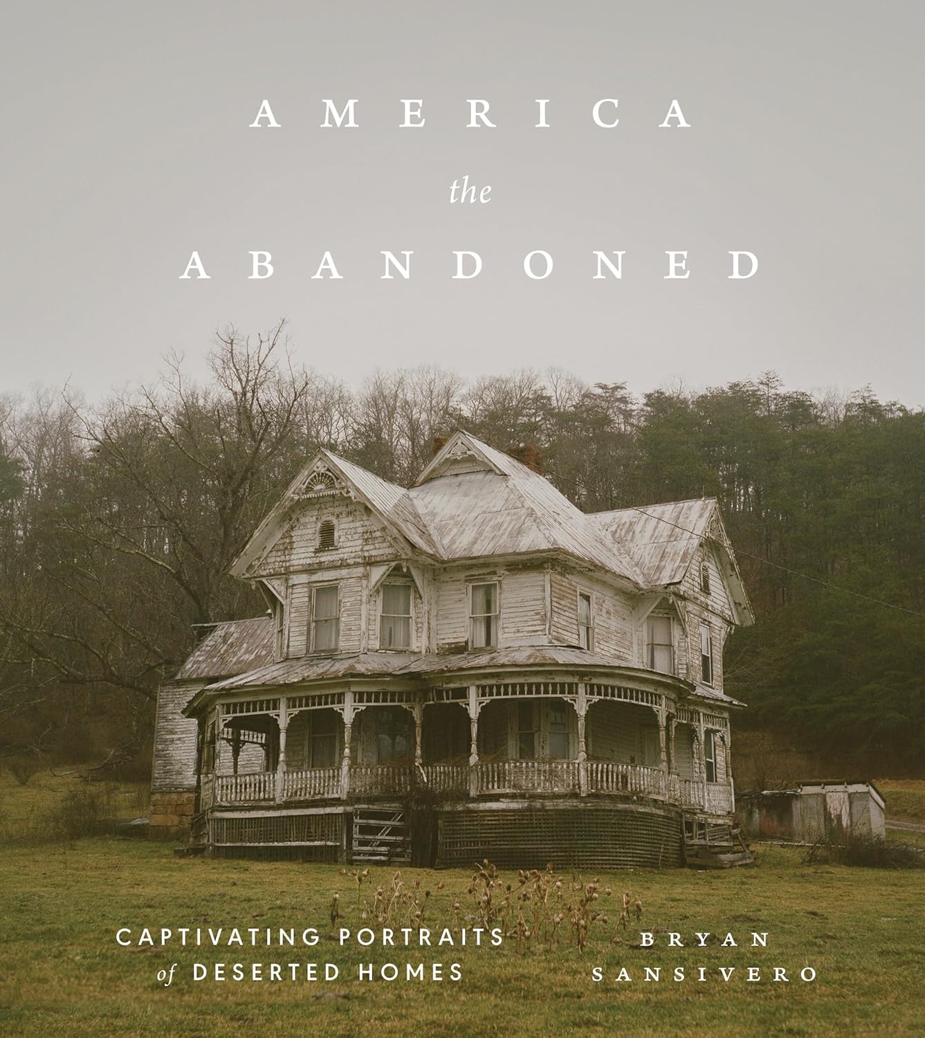 America the Abandoned: Captivating Portraits of Deserted Homes (Kindle Edition)