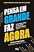 Pensa em Grande, Faz Agora (Portuguese Edition)