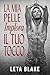La mia pelle implora il tuo tocco by Leta Blake La mia pelle implora il tuo tocco by Leta Blake