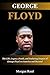 George Floyd : The Life,Leg...