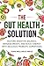 The Gut Health Solution: Restore Digestive Balance, Manage Weight, and Boost Energy With Delicious Probiotic Superfoods