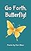 Go Forth, Butterfly! by Tom Shaw