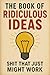 The Book of Ridiculous Idea...