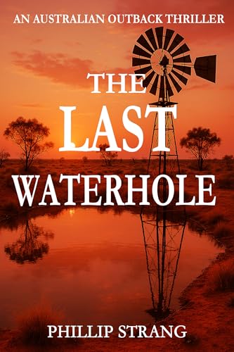 The Last Waterhole: An Australian Outback Thriller (Kindle Edition)
