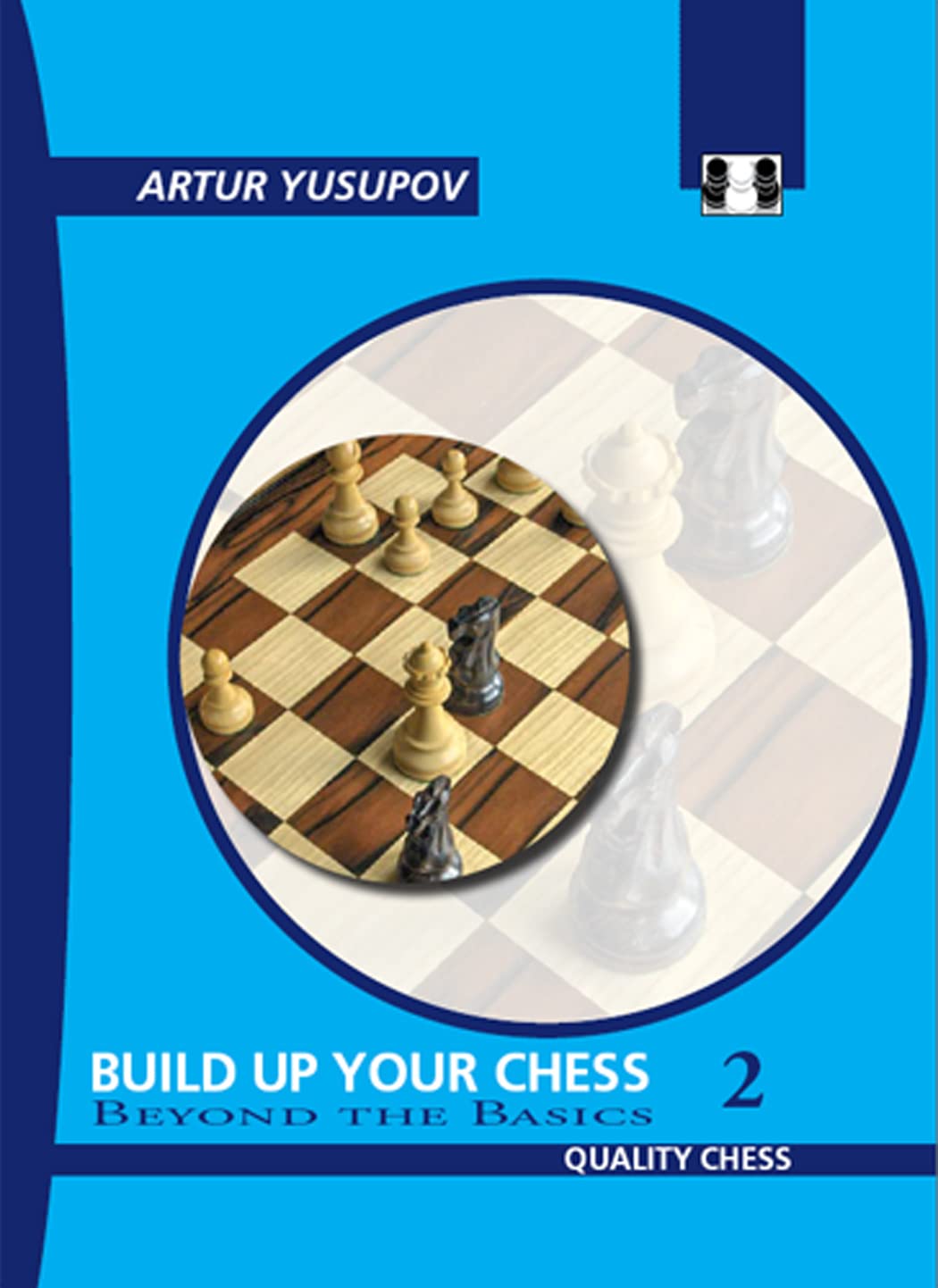 Build Up Your Chess 2: Beyond The Basics (Yusupov's Chess School)