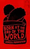 Born at the End of the World by Donica Merhazion