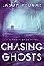 Chasing Ghosts by Jason Prugar Chasing Ghosts by Jason Prugar