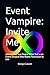 Event Vampire: Invite Me: How to Find Your People When You’re an Event Vampire Who Needs Permission to Join (Flirt. Friend. Function. A Trilogy for ... Adults Who Want to Belong Without Masking)