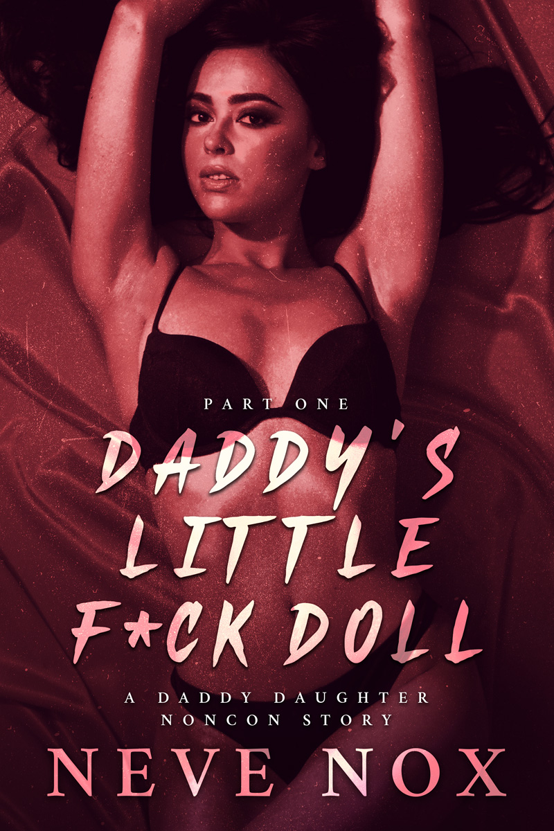 Daddy's Little F*ck Doll - Part One: A Daddy Daughter Noncon Story (ebook)