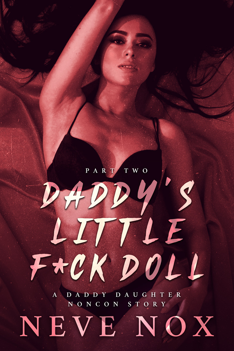 Daddy's Little F*ck Doll - Part Two: A Daddy Daughter Noncon Story (ebook)