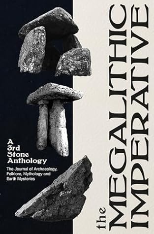 The Megalithic Imperative: A 3rd Stone Anthology: A Journal of Archaeology, Folklore, Mythology and Earth Mysteries, 1994–2003
