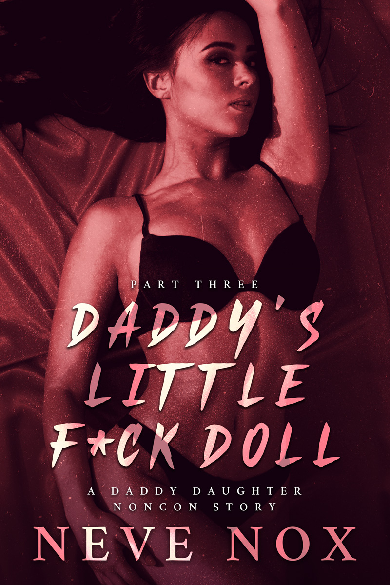 Daddy's Little F*ck Doll - Part Three: A Daddy Daughter Noncon Story (ebook)