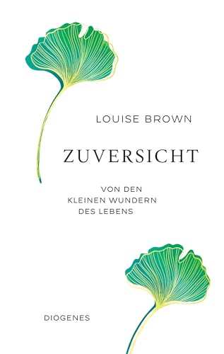 Zuversicht: Von den kleinen Wundern des Lebens (German Edition)