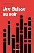 Suisse au noir